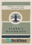 دانلود کتاب The New Elder’s Handbook: A Biblical Guide to Developing Faithful Leaders – کتاب راهنمای The New Elder: یک...