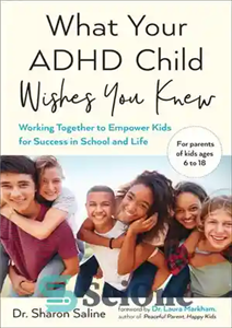 دانلود کتاب What Your ADHD Child Wishes You Knew: Working Together to Empower Kids for Success in School and Life...