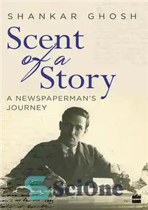 دانلود کتاب Scent of a Story: A Newspaperman’s Journey – بوی داستان: سفر یک روزنامه نگار
