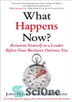 دانلود کتاب What Happens Now : Reinvent Yourself as a Leader Before Your Business Outruns You – اکنون چه اتفاقی می‌افتد؟:...