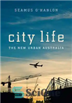 دانلود کتاب City Life: The New Urban Australia – زندگی شهری: استرالیا شهری جدید