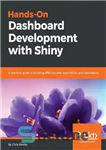 دانلود کتاب Hands-On Dashboard Development with Shiny: A practical guide to building effective web applications and dashboards – توسعه داشبورد...