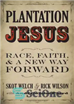 دانلود کتاب Plantation Jesus: Race, Faith, and a New Way Forward – مزرعه عیسی: نژاد، ایمان، و یک راه جدید...