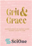 دانلود کتاب Grit and Grace: Uncommon Wisdom for Inspiring Leaders Designed to Make You Think – سخاوت و لطف: حکمت...