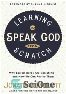 دانلود کتاب Learning to Speak God from Scratch: Why Sacred Words Are Vanishingöand How We Can Revive Them – یادگیری...