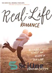 دانلود کتاب Real-Life Romance: Inspiring Stories to Help You Believe in True Love – عاشقانه های واقعی: داستان های الهام...