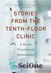دانلود کتاب Stories from the Tenth-Floor Clinic: A Nurse Practitioner Remembers – داستان هایی از کلینیک طبقه دهم: یک پرستار...