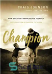 دانلود کتاب Champion: How One Boy’s Miraculous Journey Through Autism Is Changing the World – قهرمان: چگونه سفر معجزه آسای...