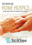 دانلود کتاب The Book On Home Hospice: Living and Dying in Comfort With Dignity – کتاب در آسایشگاه خانگی: زندگی...