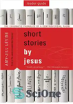 دانلود کتاب Short Stories by Jesus Leader Guide: The Enigmatic Parables of a Controversial Rabbi – داستان های کوتاه از...