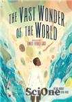 دانلود کتاب The Vast Wonder of the World: Biologist Ernest Everett Just – شگفتی بزرگ جهان: زیست شناس ارنست اورت...