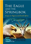 دانلود کتاب The eagle and the springbok: essays on Nigeria and South Africa – عقاب و اسپرینگ باک: مقالاتی در...