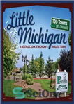 دانلود کتاب Little Michigan: A Nostalgic Look at Michigan’s Smallest Towns – میشیگان کوچک: نگاهی نوستالژیک به کوچکترین شهرهای میشیگان