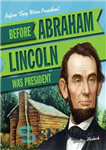 دانلود کتاب Before Abraham Lincoln Was President – قبل از اینکه آبراهام لینکلن رئیس جمهور شود