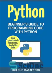 دانلود کتاب Python: Beginner’s Guide to Programming Code with Python – پایتون: راهنمای مبتدیان برای کد برنامه نویسی با پایتون