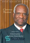 دانلود کتاب Clarence Thomas: Conservative Supreme Court Justice – کلارنس توماس: قاضی محافظه کار دیوان عالی