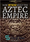 دانلود کتاب How Stem Built the Aztec Empire – چگونه استم امپراتوری آزتک را ساخت