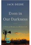 دانلود کتاب Even in Our Darkness: A Story of Beauty in a Broken Life – حتی در تاریکی ما: داستان...