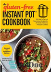 دانلود کتاب The Gluten-Free Instant Pot Cookbook Revised and Expanded Edition: 100 Fast to Fix and Nourishing Recipes for All...