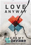 دانلود کتاب Love Anyway: An Invitation Beyond a World that’s Scary as Hell به هر حال عشق: دعوتی فراتر... 