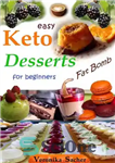 دانلود کتاب KETO DESSERTS for beginners: 90 easy Recipes to lose weight eating delicious food every time, without losing Life...