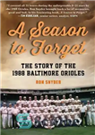 دانلود کتاب A Season to Forget: The Story of the 1988 Baltimore Orioles – فصلی برای فراموش کردن: داستان بالتیمور...