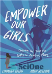 دانلود کتاب Empower Our Girls: Opening the Door for Girls to Achieve More – توانمندسازی دختران ما: باز کردن دری...