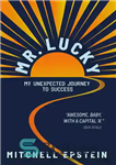 دانلود کتاب Mr. Lucky: My Unexpected Journey to Success – آقای لاکی: سفر غیرمنتظره من به سوی موفقیت