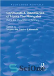 دانلود کتاب Conquests and Discoveries of Henry the Navigator: Being the Chronicles of Azurara – فتوحات و اکتشافات هنری دریانورد:...