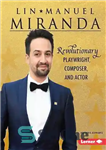 دانلود کتاب Lin-Manuel Miranda: Revolutionary Playwright, Composer, and Actor – لین مانوئل میراندا: نمایشنامه‌نویس، آهنگساز و بازیگر انقلابی