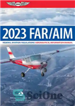 دانلود کتاب FAR/AIM 2023: Federal Aviation Regulations/Aeronautical Information Manual – FAR/AIM 2023: مقررات هوانوردی فدرال/ راهنمای اطلاعات هوانوردی