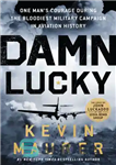 دانلود کتاب Damn Lucky: One Man’s Courage During the Bloodiest Military Campaign in Aviation History – لعنتی لاکی: شجاعت یک...