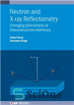 دانلود کتاب Neutron and X-ray Reflectometry: Emerging phenomena at heterostructure interfaces – بازتاب سنجی نوترونی و اشعه ایکس: پدیده های...