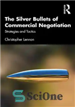 دانلود کتاب The Silver Bullets of Commercial Negotiation: Strategies and Tactics – گلوله های نقره ای مذاکره تجاری: استراتژی ها...