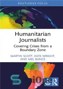 دانلود کتاب Humanitarian Journalists: Covering Crises from a Boundary Zone – روزنامه نگاران بشردوستانه: پوشش بحران ها از یک منطقه...