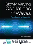 دانلود کتاب Slowly Varying Oscillations And Waves: From Basics to Modernity – نوسانات و امواج به آرامی متغیر: از مبانی...