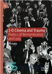 دانلود کتاب 3-D Cinema and Trauma: Poetics of Remembrance and Loss – سینمای سه بعدی و تروما: شاعرانه خاطره و...