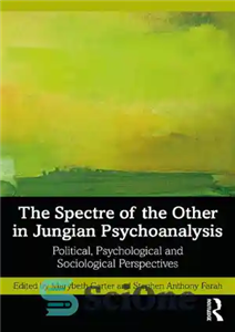 دانلود کتاب The Spectre of the Other in Jungian Psychoanalysis: Political, Psychological and Sociological Perspectives – شبح دیگری در روانکاوی...