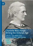 دانلود کتاب Charlotte Mary Yonge: Writing the Victorian Age – شارلوت مری یونگ: نوشتن عصر ویکتوریا