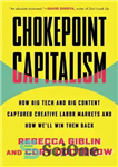 دانلود کتاب Chokepoint Capitalism: How Big Tech and Big Content Captured Creative Labor Markets and How We’ll Win Them Back...