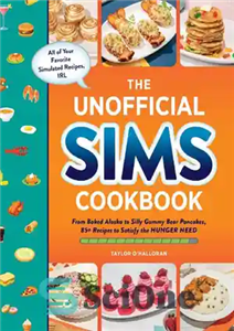 دانلود کتاب The Unofficial Sims Cookbook: From Baked Alaska to Silly Gummy Bear Pancakes, 85  Recipes to Satisfy the Hunger...