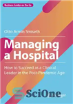 دانلود کتاب Managing a Hospital: How to Succeed as a Clinical Leader in the Post-Pandemic Age – مدیریت یک بیمارستان:...