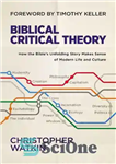 دانلود کتاب Biblical Critical Theory: How the Bible’s Unfolding Story Makes Sense of Modern Life and Culture – نظریه انتقادی...