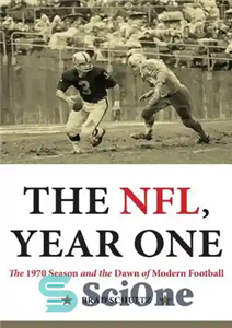 دانلود کتاب The NFL, Year One: 1970 Season and the Dawn of Modern Football NFL، سال اول: فصل... 