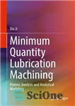 دانلود کتاب Minimum Quantity Lubrication Machining: Process Analysis and Analytical Modeling – ماشینکاری روغنکاری با حداقل مقدار: تحلیل فرآیند و...