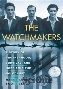 دانلود کتاب The Watchmakers: A Powerful WW2 Story of Brotherhood, Survival, and Hope Amid the Holocaust – ساعت‌سازان: داستان قدرتمند...