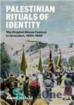 دانلود کتاب Palestinian Rituals of Identity: The Prophet Moses Festival in Jerusalem, 1850-1948 – آیین های هویت فلسطین: جشن حضرت...