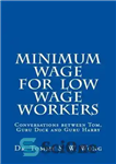 دانلود کتاب Minimum Wage for Low Wage Workers: Conversations between Tom, Guru Dick and Guru Harry – حداقل دستمزد برای...