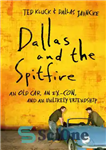 دانلود کتاب Dallas and the Spitfire: An Old Car, an Ex-Con, and an Unlikely Friendship – دالاس و اسپیت فایر:...