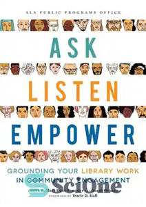 دانلود کتاب Ask, Listen, Empower: Grounding your Library Work in Community Engagement – بپرسید، گوش دهید، قدرت دهید: کار کتابخانه...